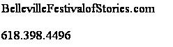 Text Box: BellevilleFestivalofStories.com
618.398.4496
